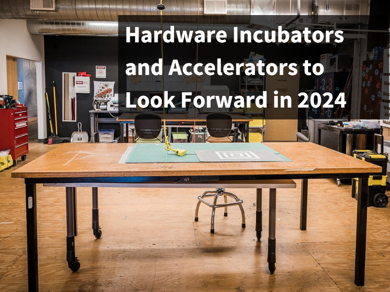 hardware incubators and accelerators 2024