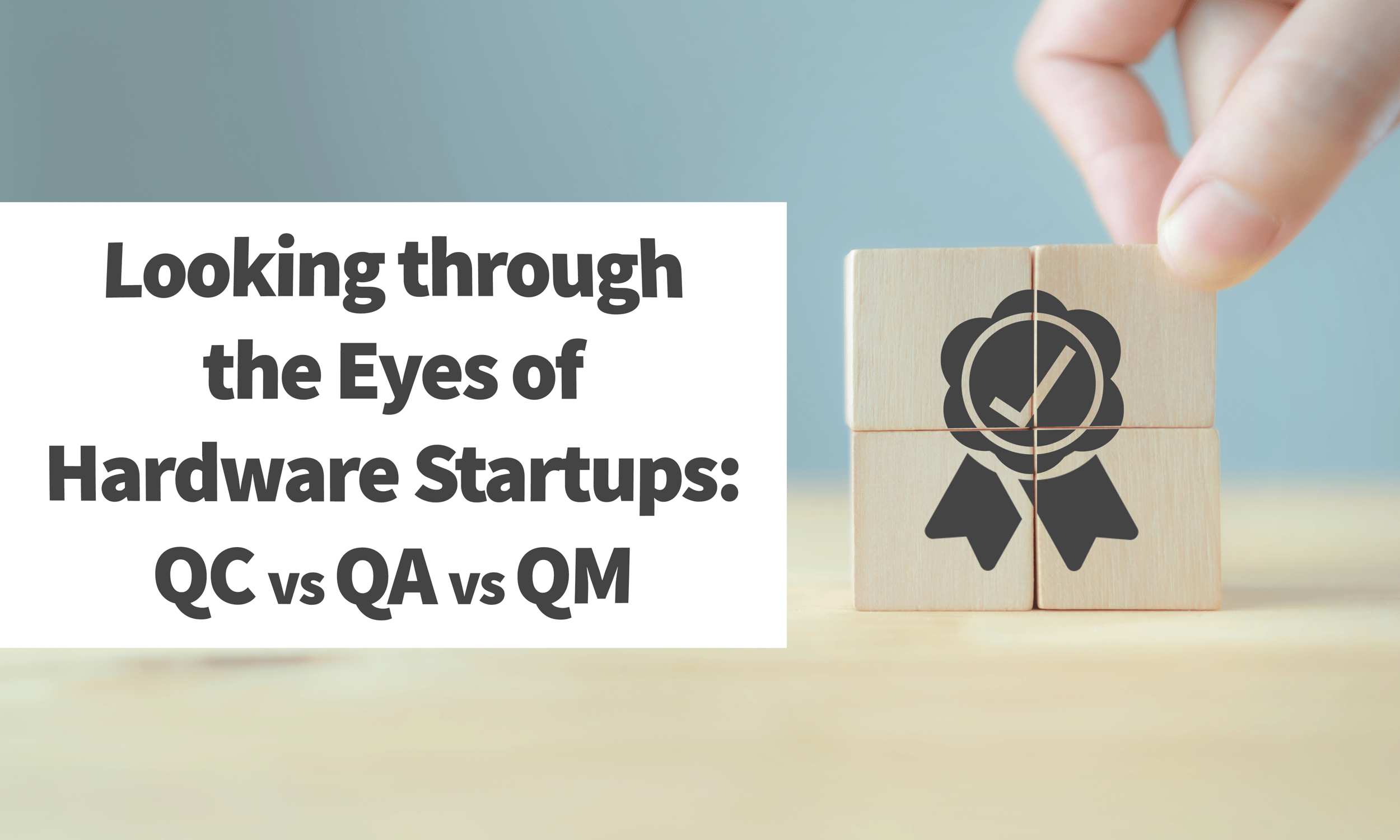 looking-through-the-lens-of-hardware-startups-qc-vs-qa-vs-qm